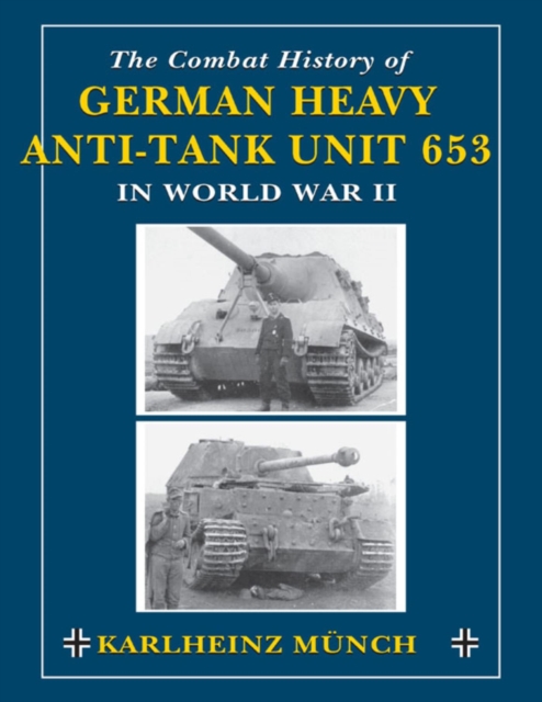 Combat History of German Heavy Anti-Tank Unit 653 in World War II