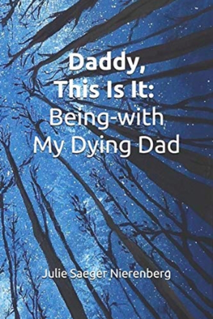 Daddy, This Is It. Being-with My Dying Dad