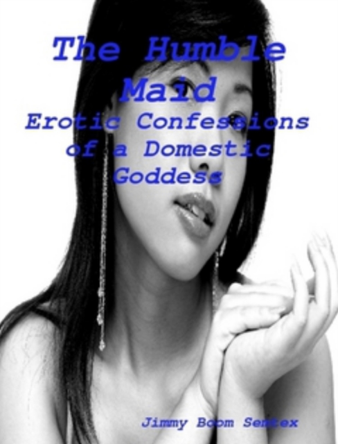 Humble Maid: Erotic Confessions of a Domestic Goddess