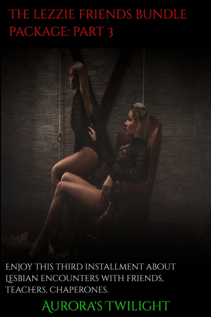 Lezzie Friends Bundle Package: Part 3- Six Erotic Stories