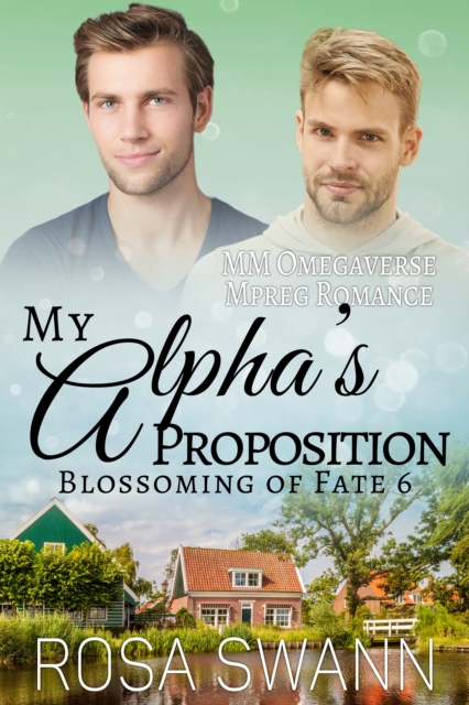 My Alpha's Proposition (Blossoming of Fate 6): MM Omegaverse Mpreg Romance