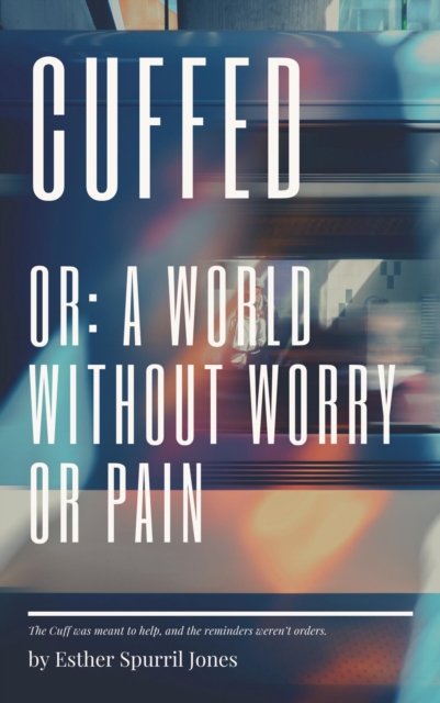 Cuffed: Or, A World Without Worry or Pain