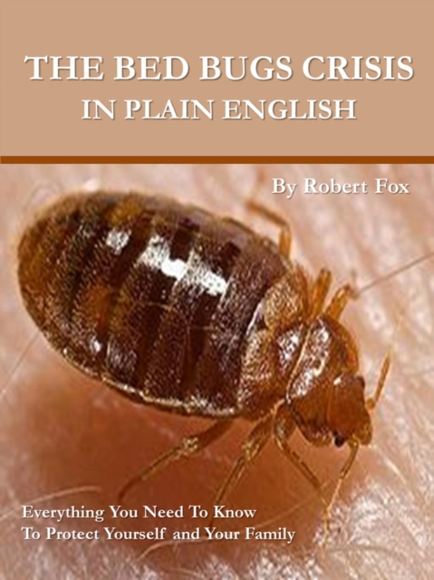 Bed Bugs Crisis In Plain English - What It Means To You