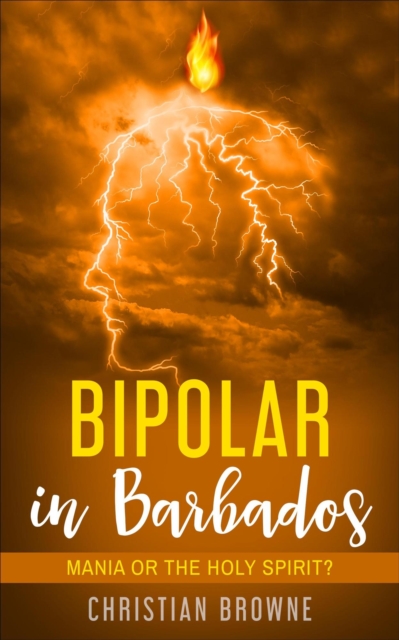 Bipolar in Barbados: Mania or the Holy Spirit?