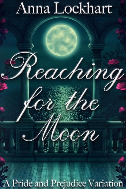 Reaching for the Moon: A Pride and Prejudice Variation