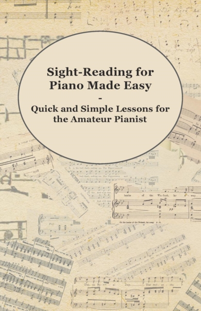 Sight-Reading for Piano Made Easy - Quick and Simple Lessons for the Amateur Pianist