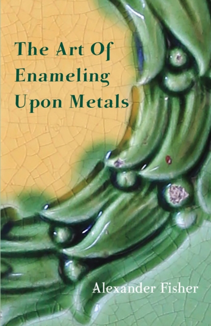 Art Of Enameling Upon Metals