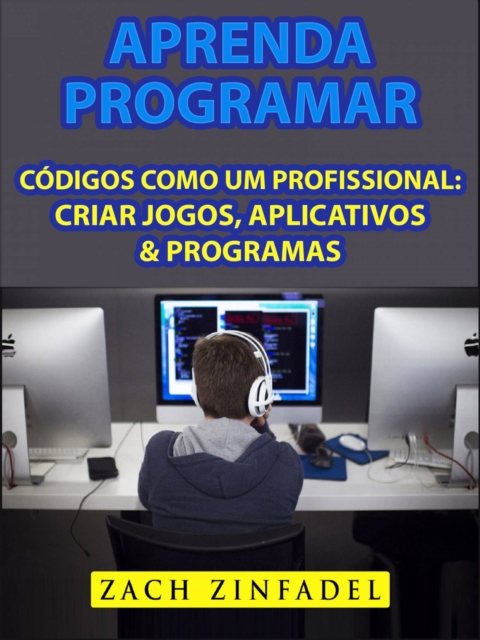 Aprenda programar códigos como um Profissional: Criar jogos, Aplicativos & Programas