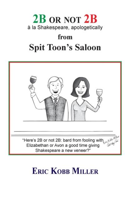 2B or not 2B, a la Shakespeare, apologetically, from Spit Toon's Saloon