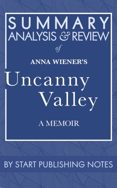 Summary, Analysis, and Review of Anna Wiener's Uncanny Valley