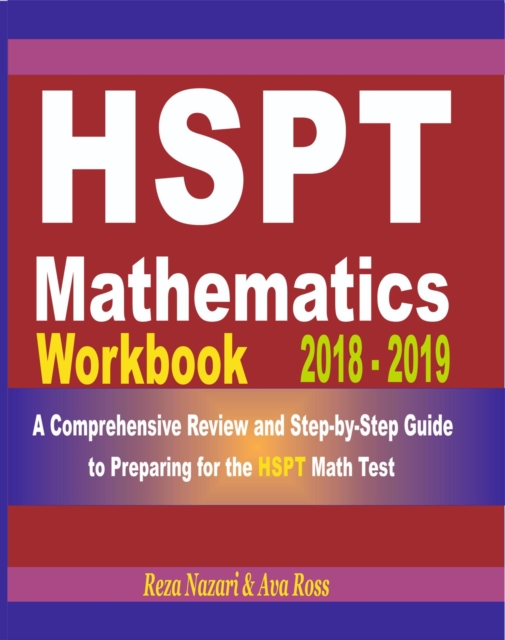 HSPT Mathematics Workbook 2018 - 2019: A Comprehensive Review and Step-by-Step Guide to Preparing for the HSPT Math