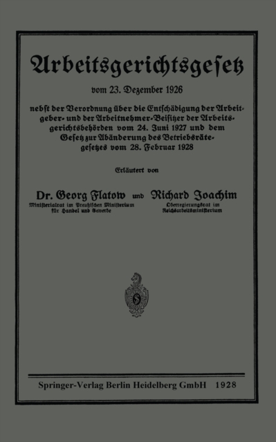 Arbeitsgerichtsgesetz vom 23. Dezember 1926, nebst der Verordnung über die Entschädigung der Arbeitgeber- und der Arbeitnehmer-Beisitzer der Arbeitsgerichtsbehörden vom 24. Juni 1927 und dem Gesetz zur Abänderung des Betriebsrätegesetzes vom 28. Februar 1