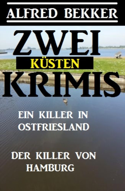 Zwei Küsten-Krimis: Ein Killer in Ostfriesland / Der Killer von Hamburg
