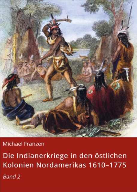Die Indianerkriege in den östlichen Kolonien Nordamerikas 1610–1775