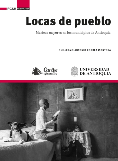 Locas de pueblo : maricas mayores en los municipios de Antioquia