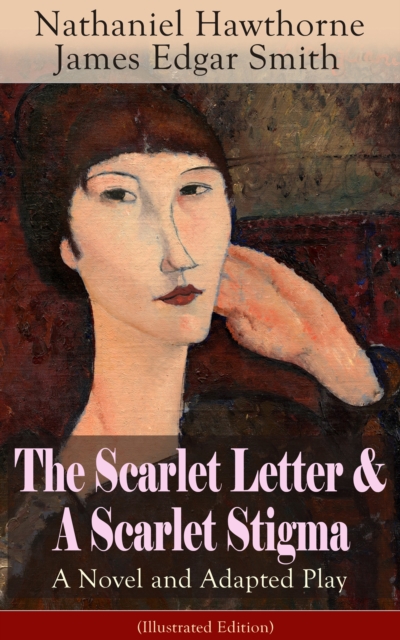 Scarlet Letter & A Scarlet Stigma: A Novel and Adapted Play (Illustrated Edition)