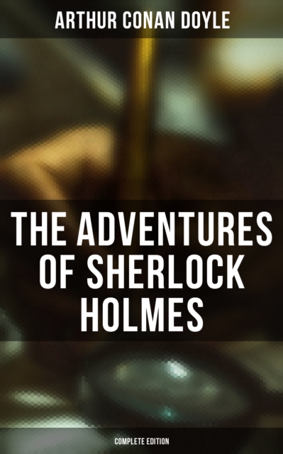 Adventures of Sherlock Holmes (Complete Edition)