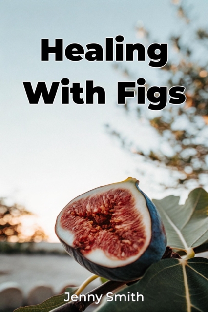 Healing With Figs