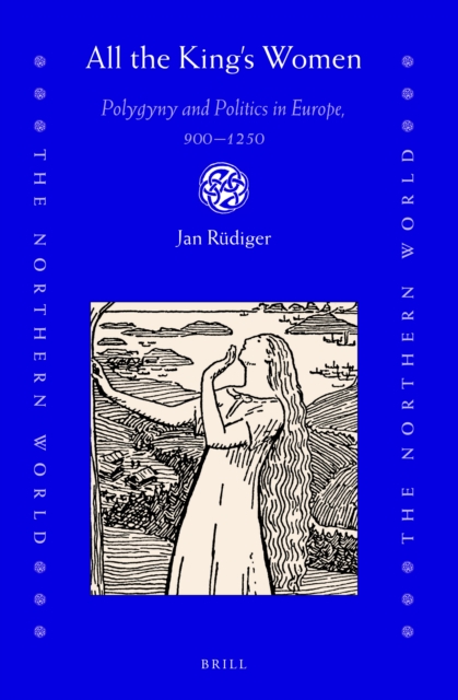 All the King's Women: Polygyny and Politics in Europe, 900-1250