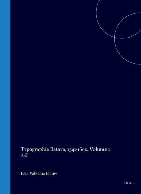 Typographia Batava, 1541-1600. Volume 1