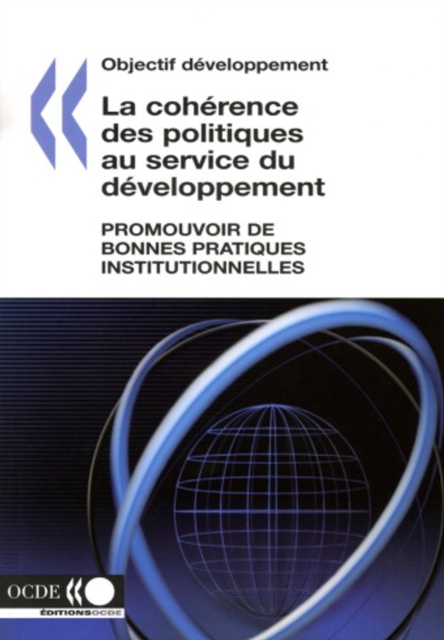 Objectif developpement La coherence des politiques au service du developpement Promouvoir de bonnes pratiques institutionnelles