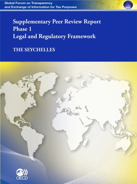 Global Forum on Transparency and Exchange of Information for Tax Purposes Peer Reviews: The Seychelles 2012 (Supplementary Report) Phase 1: Legal and Regulatory Framework