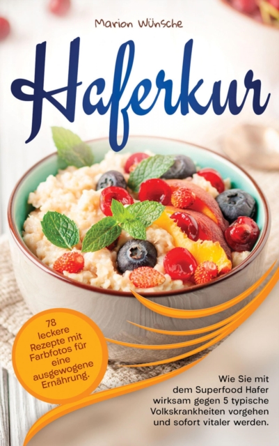 Haferkur: 78 leckere Rezepte mit Farbfotos für eine ausgewogene Ernährung.