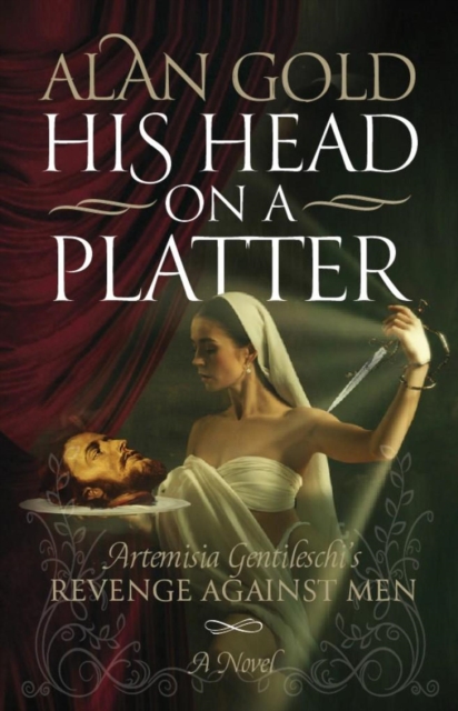 His Head on a Platter - Artemisia Gentileschi's Revenge against Men