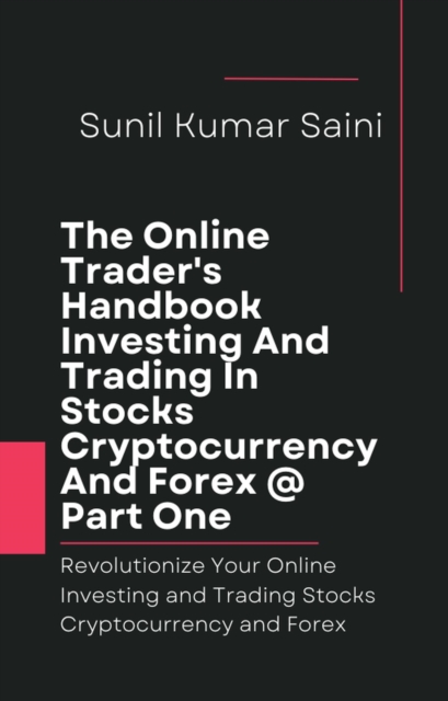 Online Trader's Handbook Investing And Trading In Stocks Cryptocurrency And Forex @ Part One