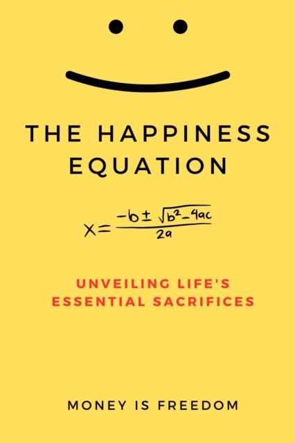 Happiness Equation: Unveiling Life's Essential Sacrifices