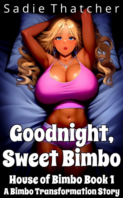 Goodnight, Sweet Bimbo: A Bimbo Transformation Story