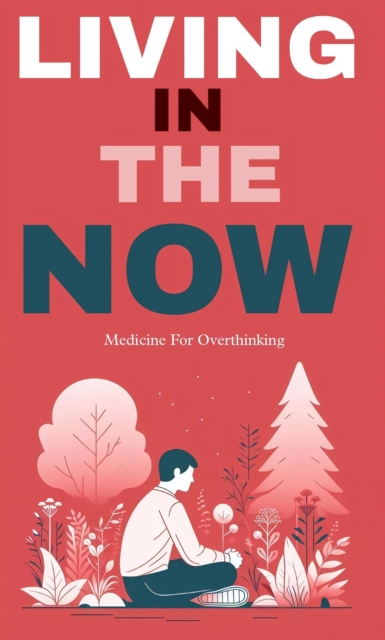Living in the now: medicine for overthinking