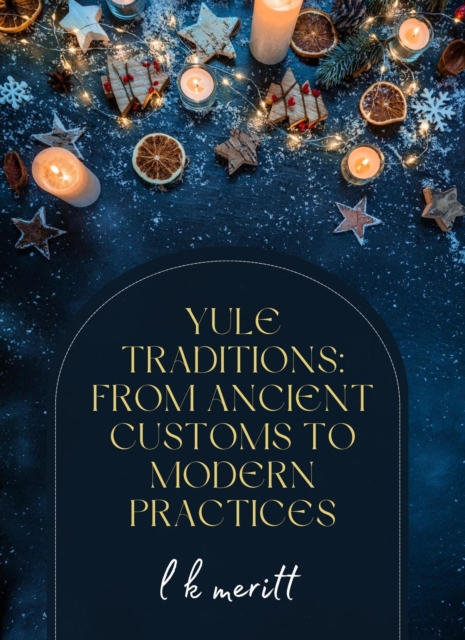 Yule Traditions: From Ancient Customs to Modern Practices