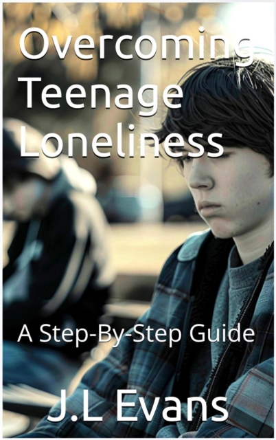 Overcoming Teenage Loneliness