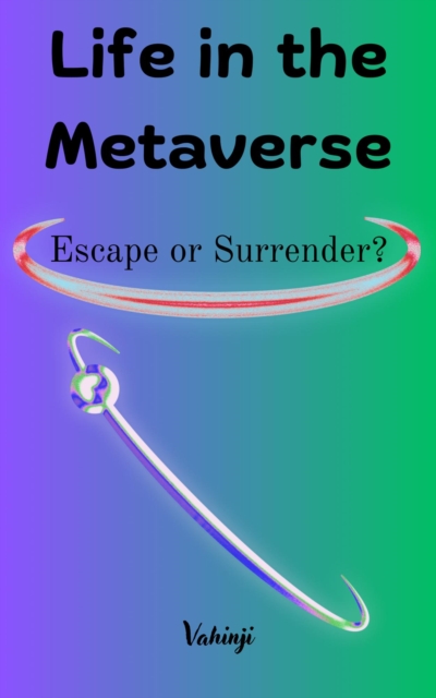 Life in the Metaverse: Escape or Surrender?