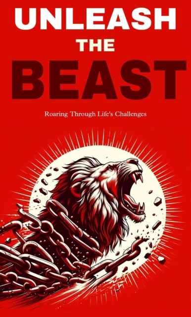Unleash the beast: roaring through life's challenges