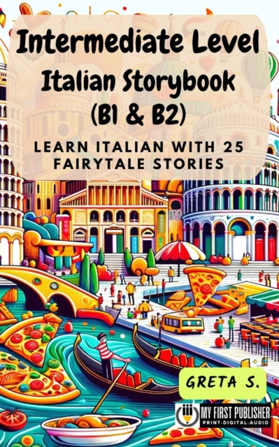 Intermediate Level Italian Storybook (B1 & B2): Learn Italian with 25 Fairytale Stories