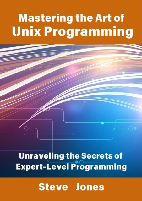 Mastering the Art of Unix Programming: Unraveling the Secrets of Expert-Level Programming