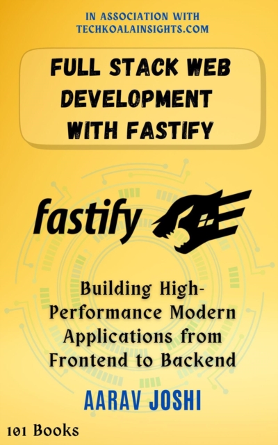 Full Stack Web Development with Fastify: Building High-Performance Modern Applications from Frontend to Backend