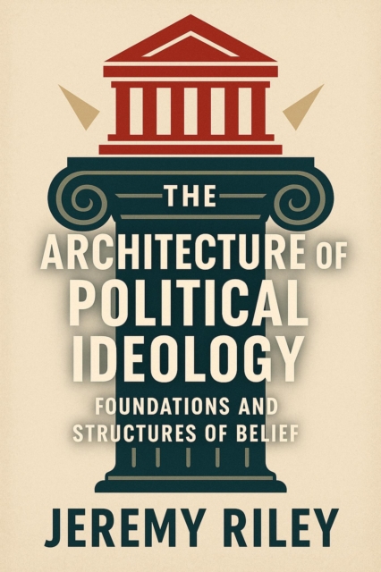Architecture of Political Ideology: Foundations and Structures of Belief