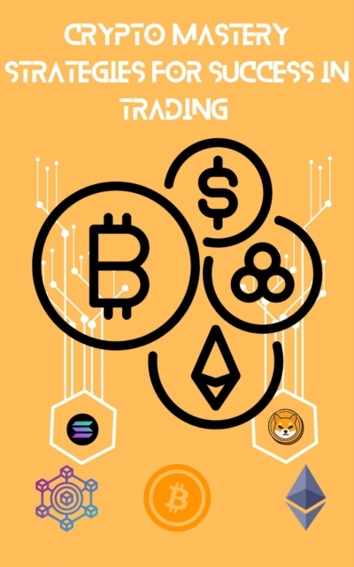 Crypto Mastery: Strategies for success in trading