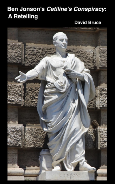 Ben Jonson's Catiline's Conspiracy: A Retelling