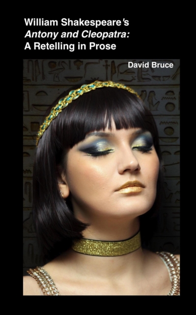 William Shakespeare's  Antony and Cleopatra: A Retelling in Prose