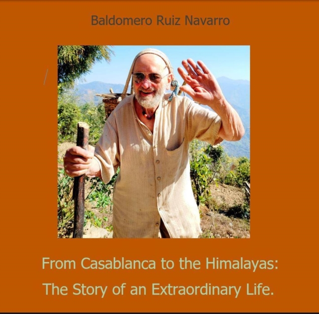 From Casablanca to the Himalayas:  The Story of an Extraordinary Life.