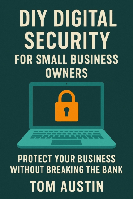 DIY Digital Security for Small Business Owners