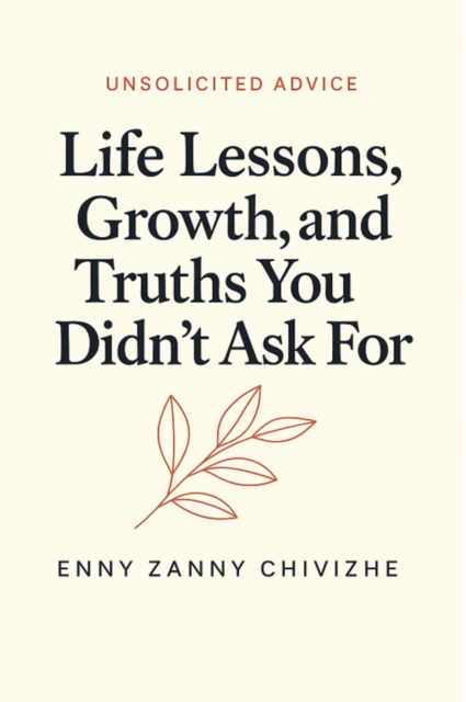 Unsolicited Advice: Life Lessons, Growth, and Truths You Didn't Ask For