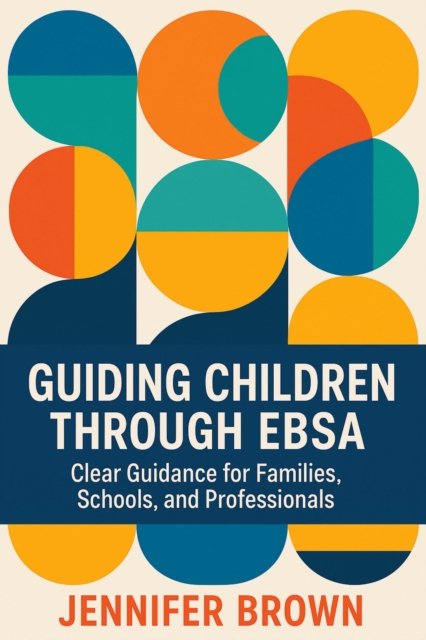 Guiding Children Through Emotionally Based School Avoidance ( EBSA)