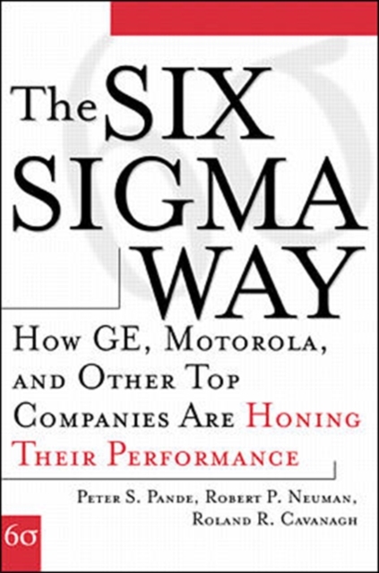 Six Sigma Way: How GE, Motorola, and Other Top Companies are Honing Their Performance