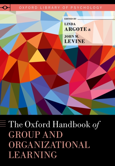 Oxford Handbook of Group and Organizational Learning