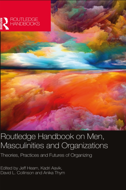 Routledge Handbook on Men, Masculinities and Organizations